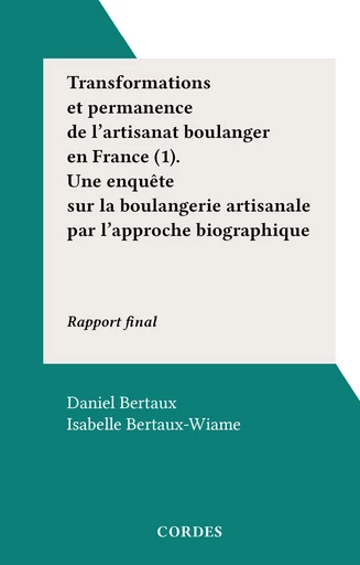 Transformations et permanence de l'artisanat boulanger en France (1). Une enquête sur la boulangerie artisanale par l'approche biographique - Daniel Bertaux, Isabelle Bertaux-Wiame - FeniXX réédition numérique