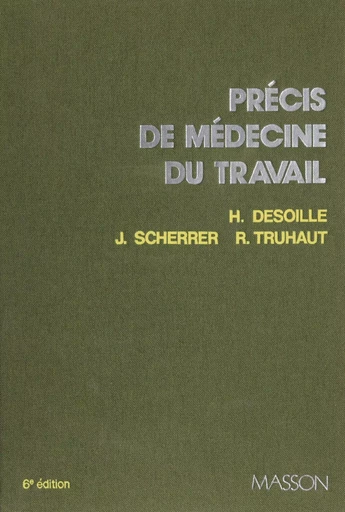 Précis de médecine du travail - Henri Desoille, Jean Scherrer, René Truhaut - FeniXX réédition numérique