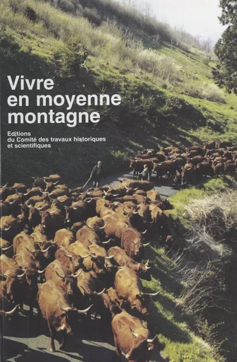 Vivre en moyenne montagne : actes du 117e Congrès national des sociétés savantes, Clermont-Ferrand, octobre 1992 -  Congrès national des sociétés savantes - FeniXX réédition numérique