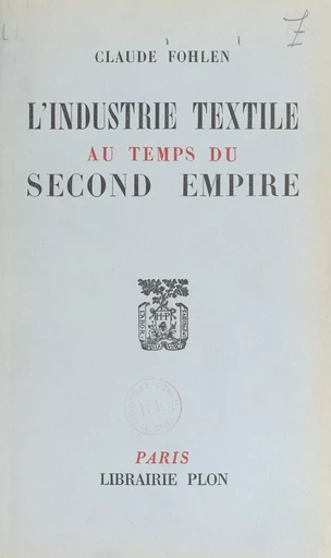 L'industrie textile au temps du Second empire - Claude Fohlen - (Plon) réédition numérique FeniXX