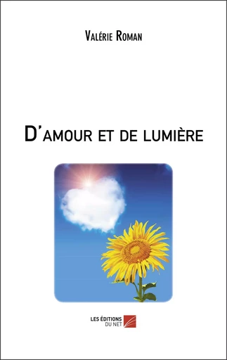 D'amour et de lumière - Valérie Roman - Les Éditions du Net