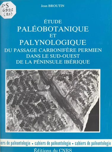 Étude paléobotanique et palynologique du passage carbonifère permien dans le sud-ouest de la péninsule Ibérique - Jean Broutin - CNRS Éditions (réédition numérique FeniXX) 