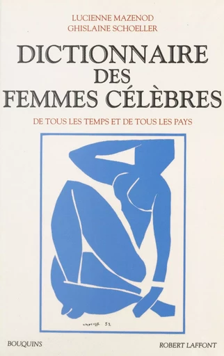 Dictionnaire des femmes célèbres - Lucienne Mazenod, Ghislaine Schoeller - (Robert Laffont) réédition numérique FeniXX