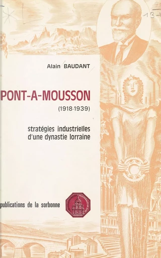 Pont-à-Mousson (1918-1939) : Stratégies industrielles d'une dynastie lorraine - Alain Baudant - FeniXX réédition numérique