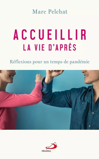 Accueillir la vie d'après - Marc Pelchat - Médiaspaul