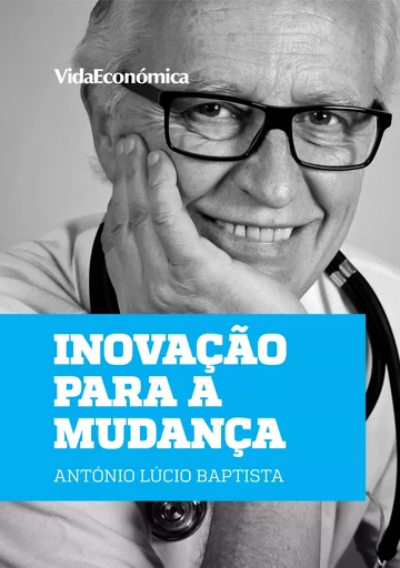 Inovação para a Mudança - António Lúcio Baptista - Vida Económica Editorial