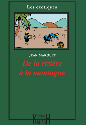 De la rizière à la montagne - Jean Marquet - Éditions Kailash