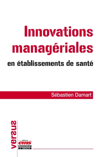 Innovations managériales en établissements de santé - Sébastien Damart - Éditions EMS