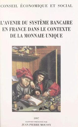 L'avenir du système bancaire en France dans le contexte de la monnaie unique : séance du 9 et 10 décembre 1997 -  Conseil économique et social - FeniXX réédition numérique