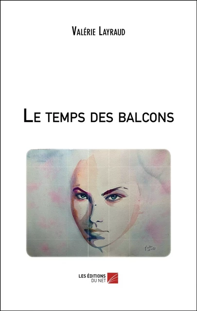 Le temps des balcons - Valérie Layraud - Les Éditions du Net