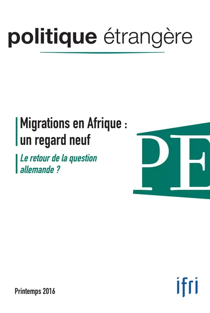 Migrations en Afrique : un regard neuf / Le retour de la question allemande ? - Alain Antil, Jean-Pierre Cassarino, Aurélien Denizeau, Victor Magnani, Alexandra Bilak, Zaheera Jinnah, Stephan Martens, Isabelle Facon, Hadrienne Terres, Matthieu Tardis, Rémy Hémez, Christophe Bertossi, Hans Stark, Dominique Thomas, Vivien Pertusot, Elisabeth Marteu - Institut Français des Relations Internationales (IFRI)