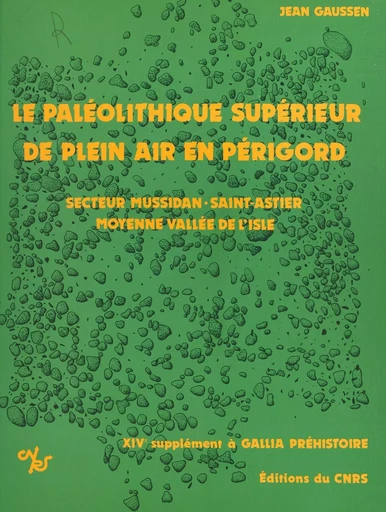 Le Paléolithique supérieur de plein air en Périgord : industrie et structure d'habitat - Jean Gaussen - CNRS Éditions (réédition numérique FeniXX) 