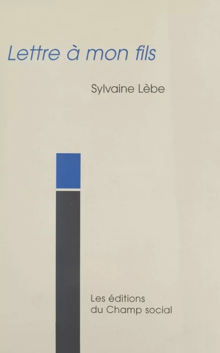 Lettre à mon fils - Sylvaine Lèbe - FeniXX réédition numérique