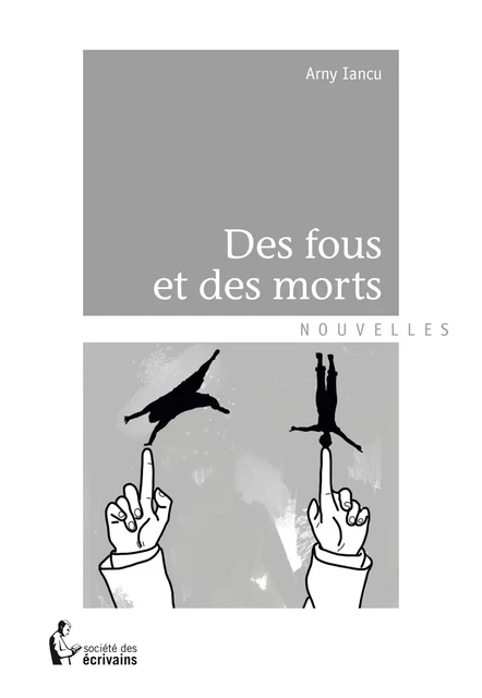 Des fous et des morts - Arny Iancu - Société des écrivains