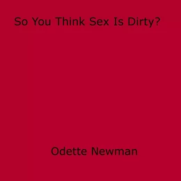 So You Think Sex Is Dirty?