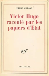 Victor Hugo raconté par les papiers d'État