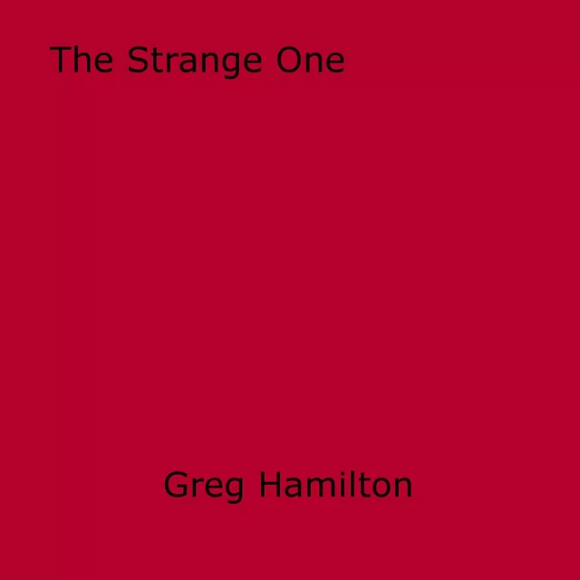 The Strange One - Greg Hamilton - Disruptive Publishing