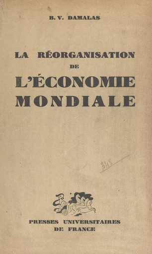 La réorganisation de l'économie mondiale - B. Vasíleios Damalas - (Presses universitaires de France) réédition numérique FeniXX