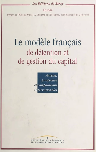 Le modèle français de détention et de gestion du capital : analyse, prospective et comparaisons internationales -  Ministère de l'économie, des finances et de l'industrie - FeniXX réédition numérique