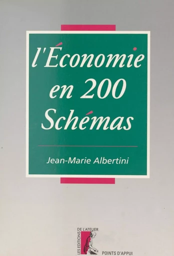 L'économie en 200 schémas - Jean-Marie Albertini - Éditions de l'Atelier (réédition numérique FeniXX) 