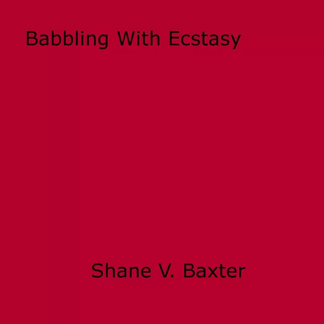 Babbling With Ecstasy - Shane V. Baxter - Disruptive Publishing