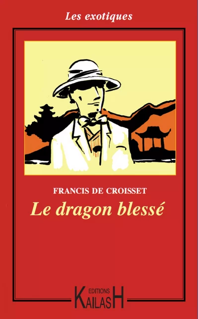 Le dragon blessé - Francis De Croisset - Éditions Kailash