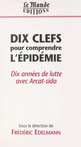 Dix clefs pour comprendre l'épidémie : dix années de lutte avec Arcat-sida -  - FeniXX réédition numérique