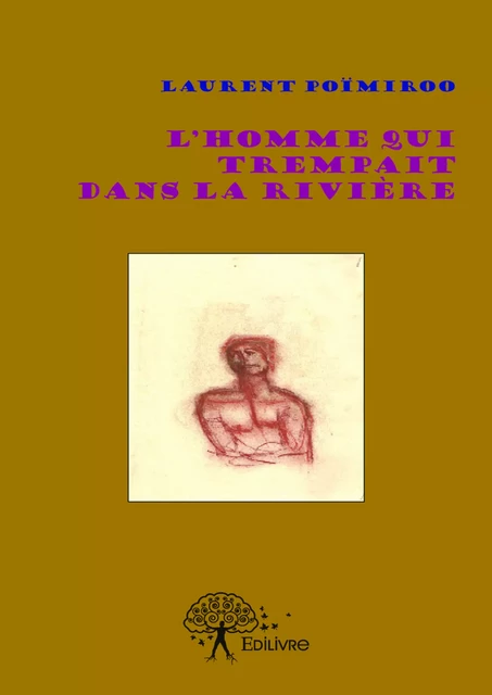 L'homme qui trempait dans la rivière - Laurent Poïmiroo - Editions Edilivre