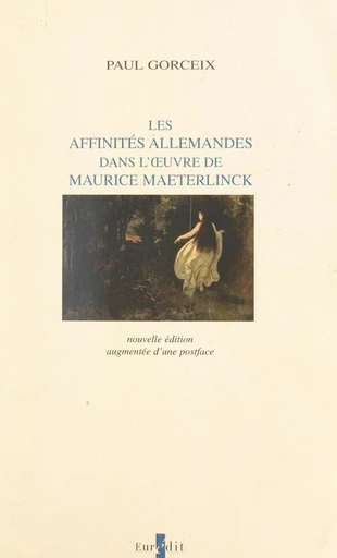 Les affinités allemandes dans l'œuvre de Maurice Maeterlinck - Paul Gorceix - FeniXX réédition numérique