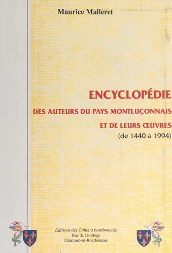 Encyclopédie des auteurs du pays Montluçonnais et de leurs œuvres (de 1440 à 1994) - Maurice Malleret - FeniXX réédition numérique