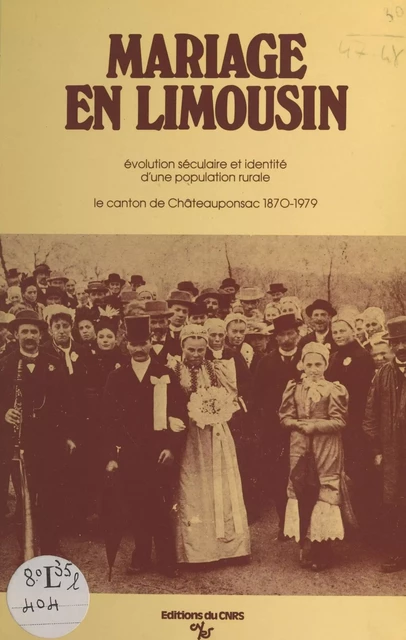 Mariage en Limousin : évolution séculaire et identité d'une population rurale, le canton de Chateauponsac (1870-1979) - Émile Crognier, Daniel Bley, Gilles Bœtsch - CNRS Éditions (réédition numérique FeniXX)