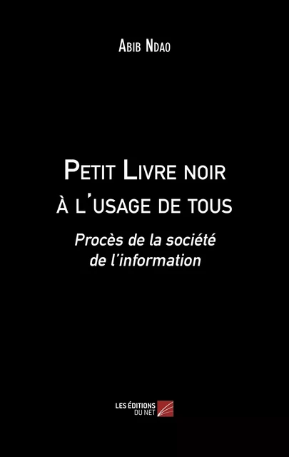 Petit Livre noir à l'usage de tous - Abib Ndao - Les Éditions du Net