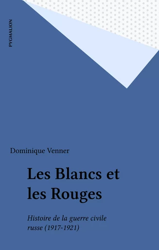 Les Blancs et les Rouges - Dominique Venner - Pygmalion (réédition numérique FeniXX) 