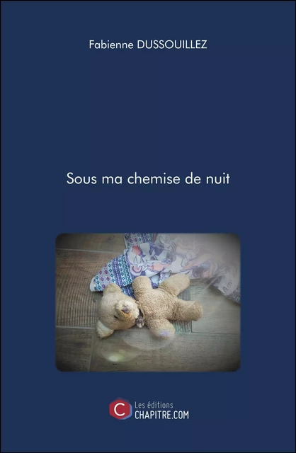 Sous ma chemise de nuit - Fabienne Dussouillez - Les Editions Chapitre.com