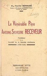 Le vénérable père Antoine-Sylvestre receveur