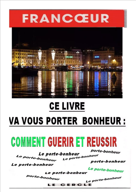 CE LIVRE VA VOUS PORTEZ BONHEUR : COMMENT GUERIR ET REUSSIR - DOCTEUR FRANCOEUR - Le Cercle