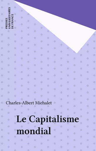 Le Capitalisme mondial - Charles-Albert Michalet - Presses universitaires de France (réédition numérique FeniXX)