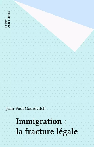 Immigration : la fracture légale - Jean-Paul Gourevitch - FeniXX réédition numérique