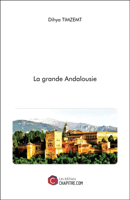 La grande Andalousie - Dihya Timzemt - Les Editions Chapitre.com