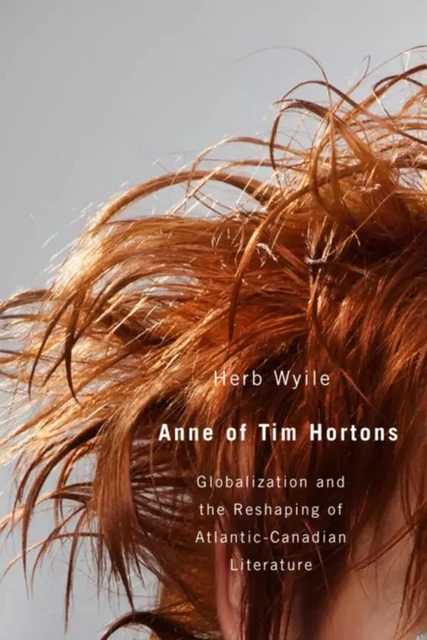 Anne of Tim Hortons - Herb Wyile - Wilfrid Laurier University Press