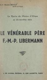 La reprise des missions d'Afrique au dix-neuvième siècle : le vénérable Père F.-M.-P. Libermann