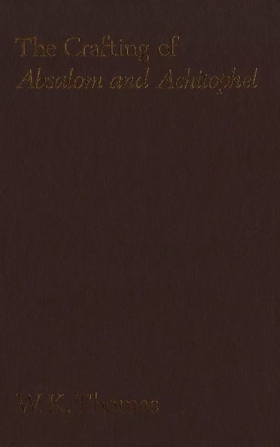 The Crafting of Absalom and Achitophel - W.K. Thomas - Wilfrid Laurier University Press