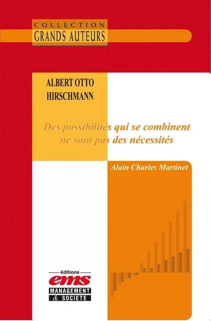 Albert Otto Hirschmann - Des possibilités qui se combinent ne sont pas des nécessités - Alain Charles Martinet - Éditions EMS