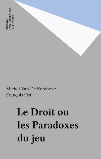 Le Droit ou les Paradoxes du jeu - Michel Van De Kerchove, François Ost - Presses universitaires de France (réédition numérique FeniXX)