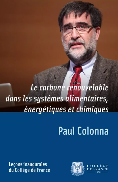 Le carbone renouvelable dans les systèmes alimentaires, énergétiques et chimiques - Paul Colonna - Collège de France