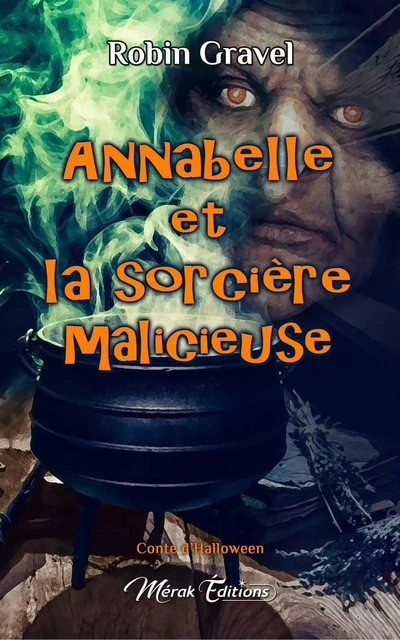 Annabelle et la sorcière malicieuse - Robin Gravel - Mérak Éditions