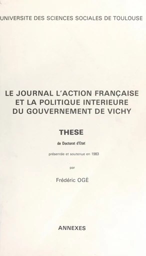 Le journal "l'Action française" et la politique intérieure du gouvernement de Vichy. Annexes (3) - Frédéric Ogé - FeniXX réédition numérique