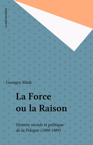 La Force ou la Raison - Georges Mink - La Découverte (réédition numérique FeniXX)