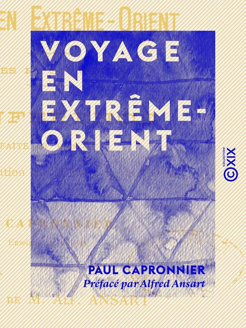 Voyage en Extrême-Orient - Paul Capronnier, Alfred Ansart - Collection XIX