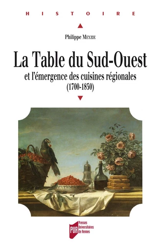 La table du Sud-Ouest et l'émergence des cuisines régionales - Philippe Meyzie - Presses universitaires de Rennes